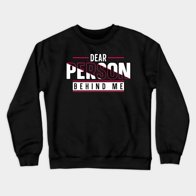 Dear Person Behind Me Crewneck Sweatshirt by HERU CAMPING